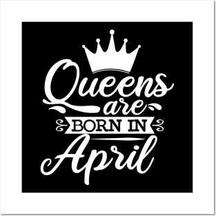 Queens Are Born In April, April Birthday Gifts Posters and Art